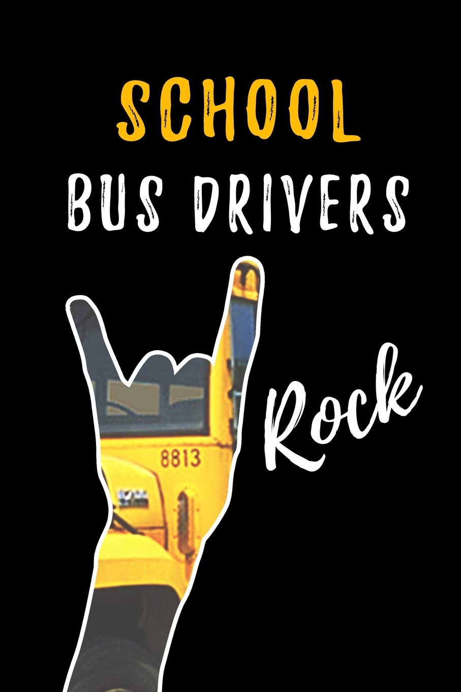 School Bus Drivers Rock: School Bus Driver Appreciation Gifts: Blank Lined Notebook, Journal, diary. Perfect Graduation Year End Inspirational Gift for driver ( Great Alternative to Thank You Cards ) Books