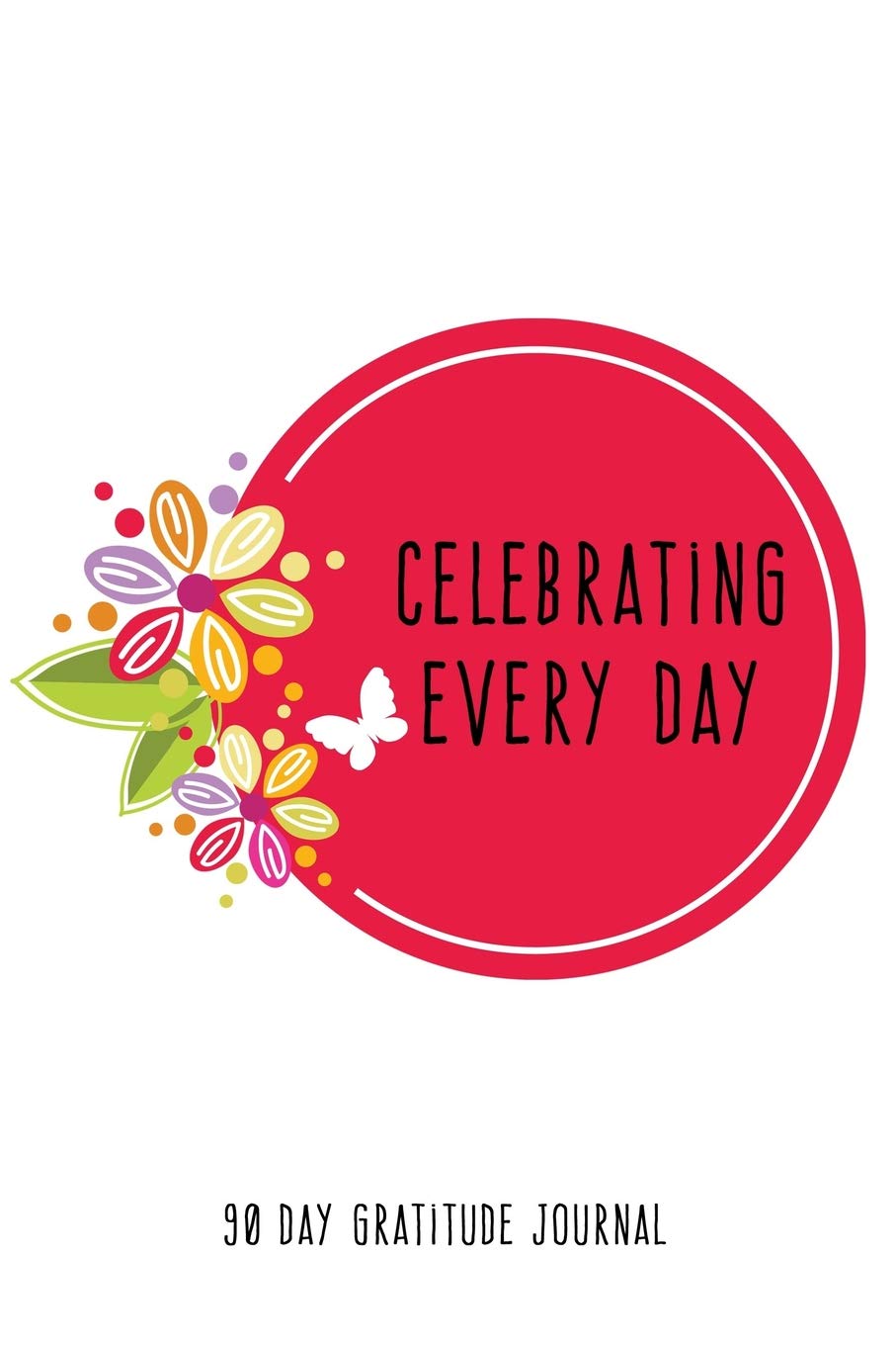 Celebrating Every Day 90 Day Gratitude Journal: Pink Circle 6x9 Attitude for Gratitude Journal Notebook Lifestyle