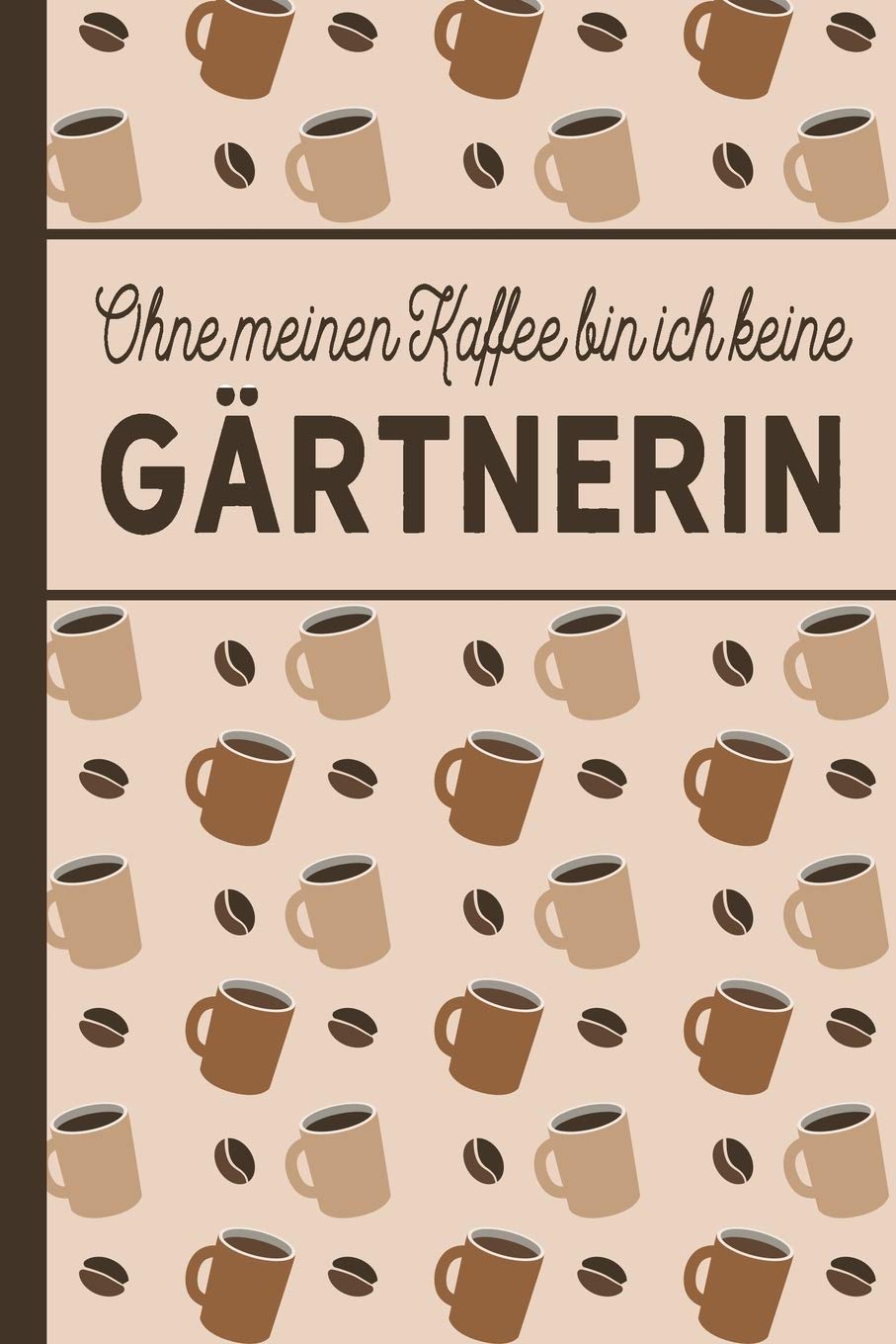 Ohne meinen Kaffee bin ich keine Gärtnerin: blanko A5 Notizbuch liniert mit über 100 Seiten - Kaffeemotiv Softcover für Gärtnerinnen Business, Finance & Career