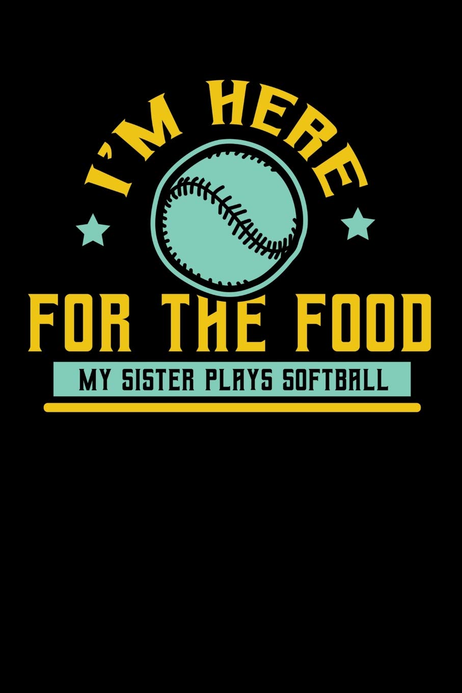 I'm Here For The Food My Sister Plays Softball: 120 Pages I 6x9 I Dot Grid I Funny Softball Sport Competition Gifts Books