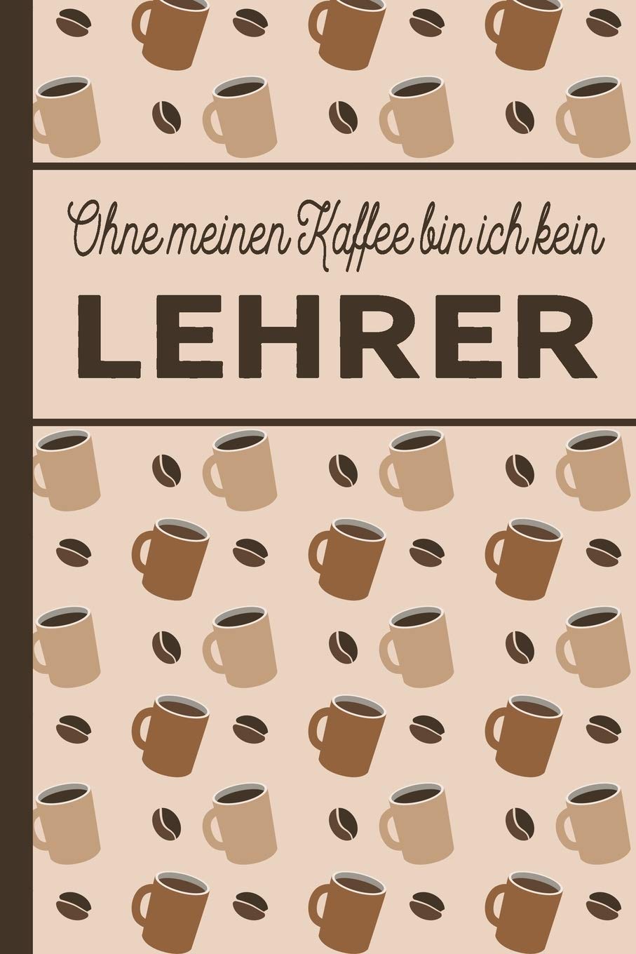 Ohne meinen Kaffee bin ich kein Lehrer: blanko A5 Notizbuch liniert mit über 100 Seiten - Kaffeemotiv Softcover für Lehrer Business, Finance & Career