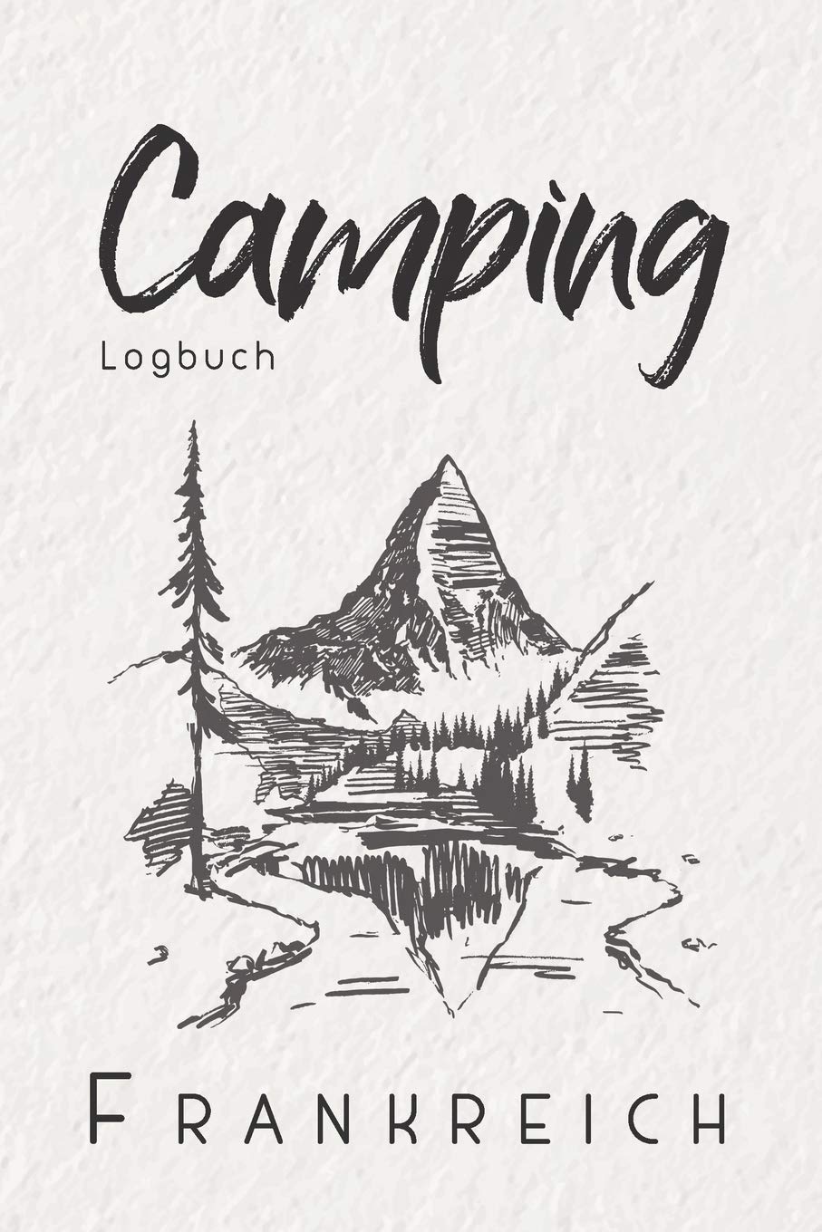 Camping Logbuch Frankreich: 6x9 Reise Journal I Tagebuch für Camper und Zelt Fans I Wohnmobil Notizbuch I Travel Journal Travel Books