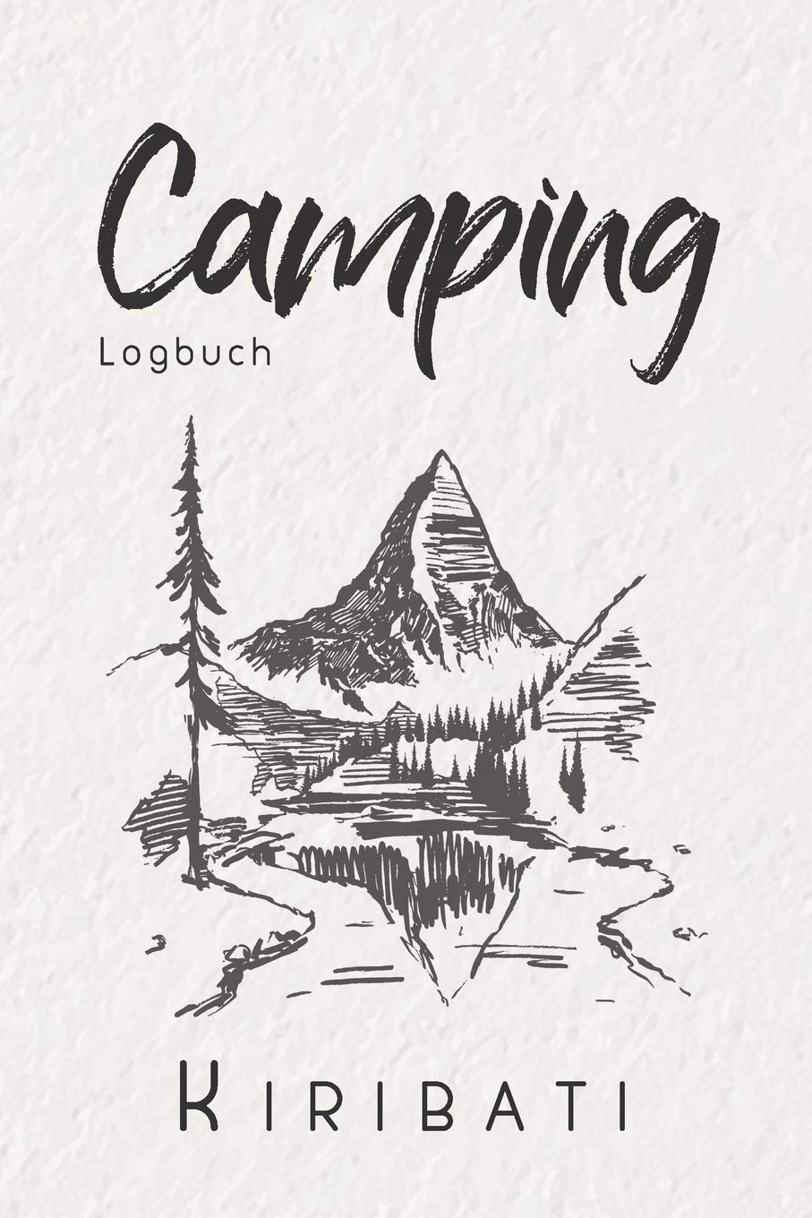 Camping Logbuch Kiribati: 6x9 Reise Journal I Tagebuch für Camper und Zelt Fans I Wohnmobil Notizbuch I Travel Journal Travel Books