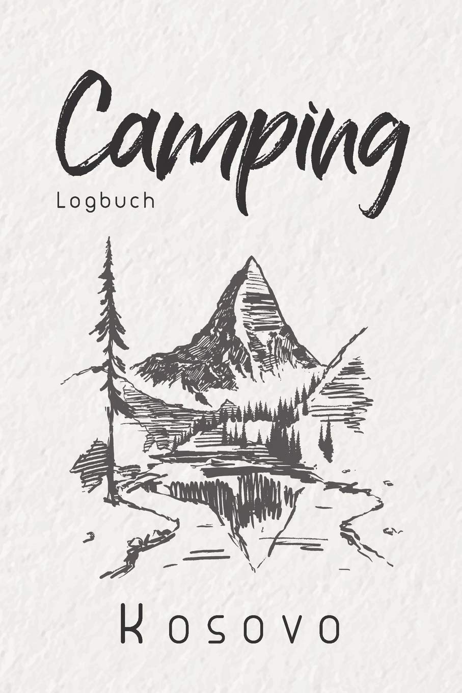 Camping Logbuch Kosovo: 6x9 Reise Journal I Tagebuch für Camper und Zelt Fans I Wohnmobil Notizbuch I Travel Journal Travel Books