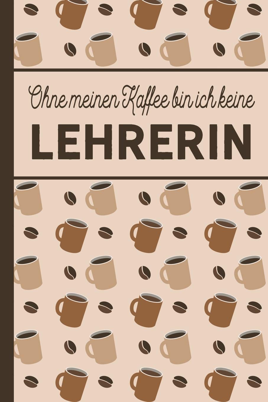 Ohne meinen Kaffee bin ich keine Lehrerin: blanko A5 Notizbuch liniert mit über 100 Seiten - Kaffeemotiv Softcover für Lehrerinnen Business, Finance & Career