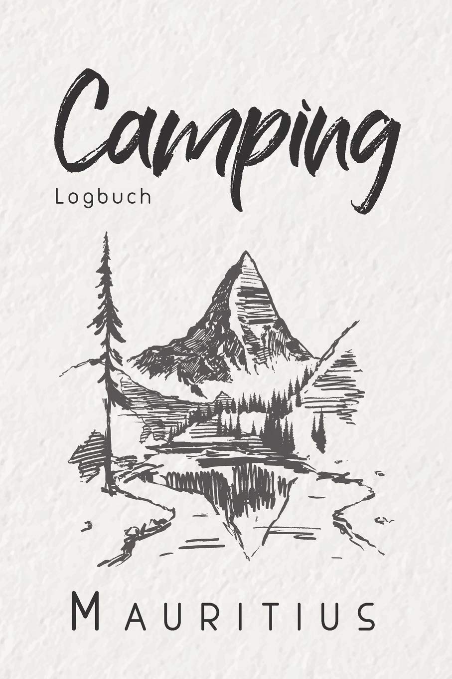 Camping Logbuch Mauritius: 6x9 Reise Journal I Tagebuch für Camper und Zelt Fans I Wohnmobil Notizbuch I Travel Journal Travel Books