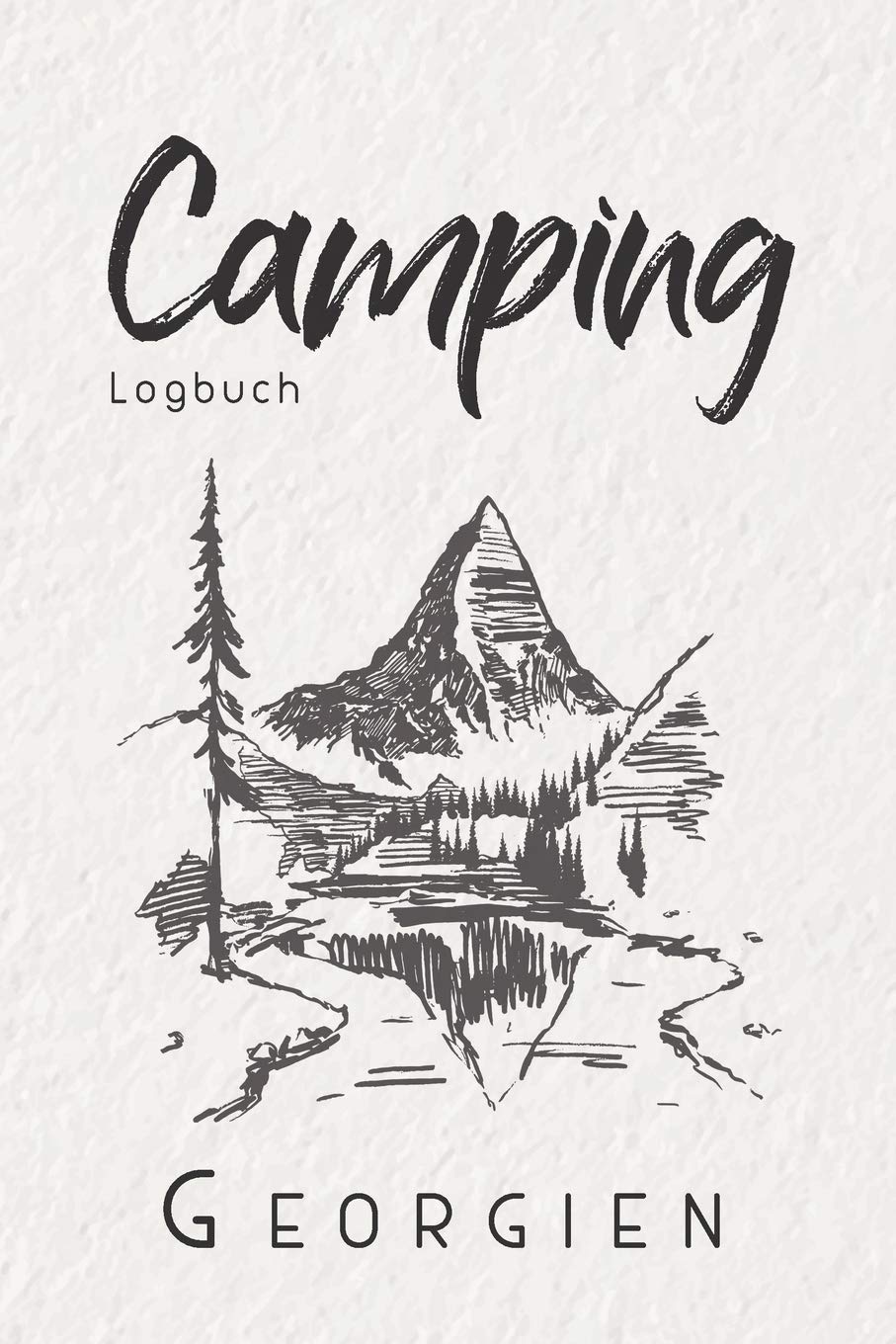 Camping Logbuch Georgien: 6x9 Reise Journal I Tagebuch für Camper und Zelt Fans I Wohnmobil Notizbuch I Travel Journal Travel Books