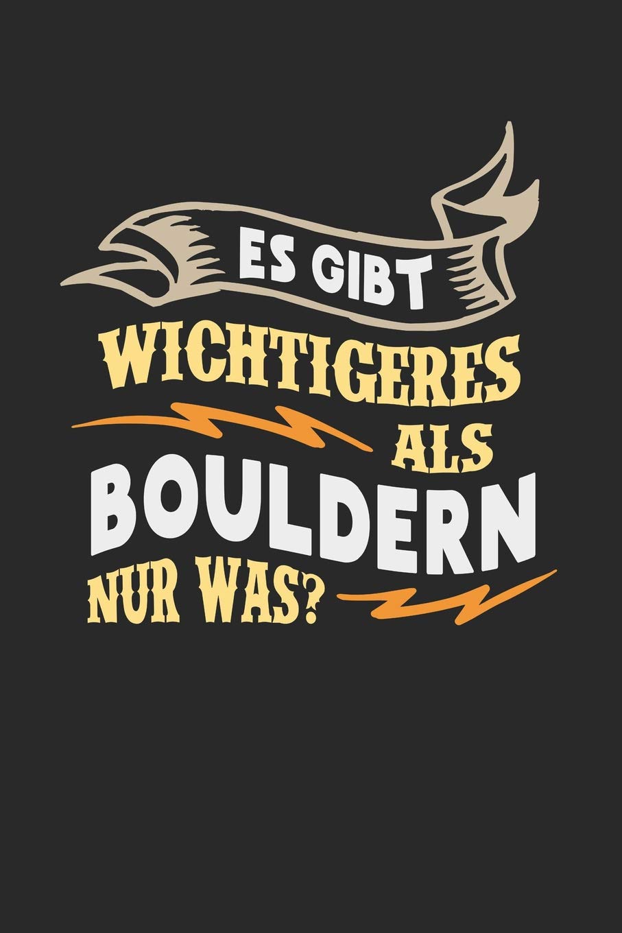 Es gibt wichtigeres als Bouldern nur was?: Notizbuch A5 blanko 120 Seiten, Notizheft / Tagebuch / Reise Journal, perfektes Geschenk für Boulder Spieler Essays & Short Stories