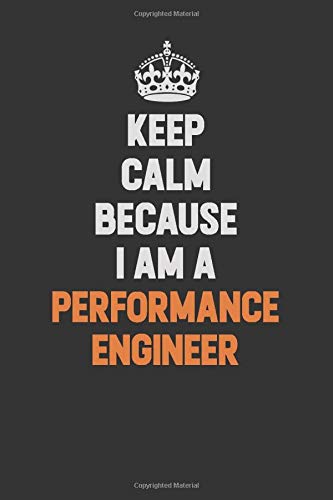 I Can't Keep Calm I Am a Performance Engineer: Inspirational life quote blank lined Notebook 6x9 matte finish Learning & Reference
