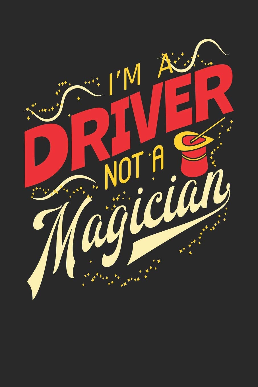 I'm A Driver Not A Magician: Driver Notebook | Driver Journal | 110 White Dot Grid Paper Pages | 6 x 9 | Handlettering | Logbook book