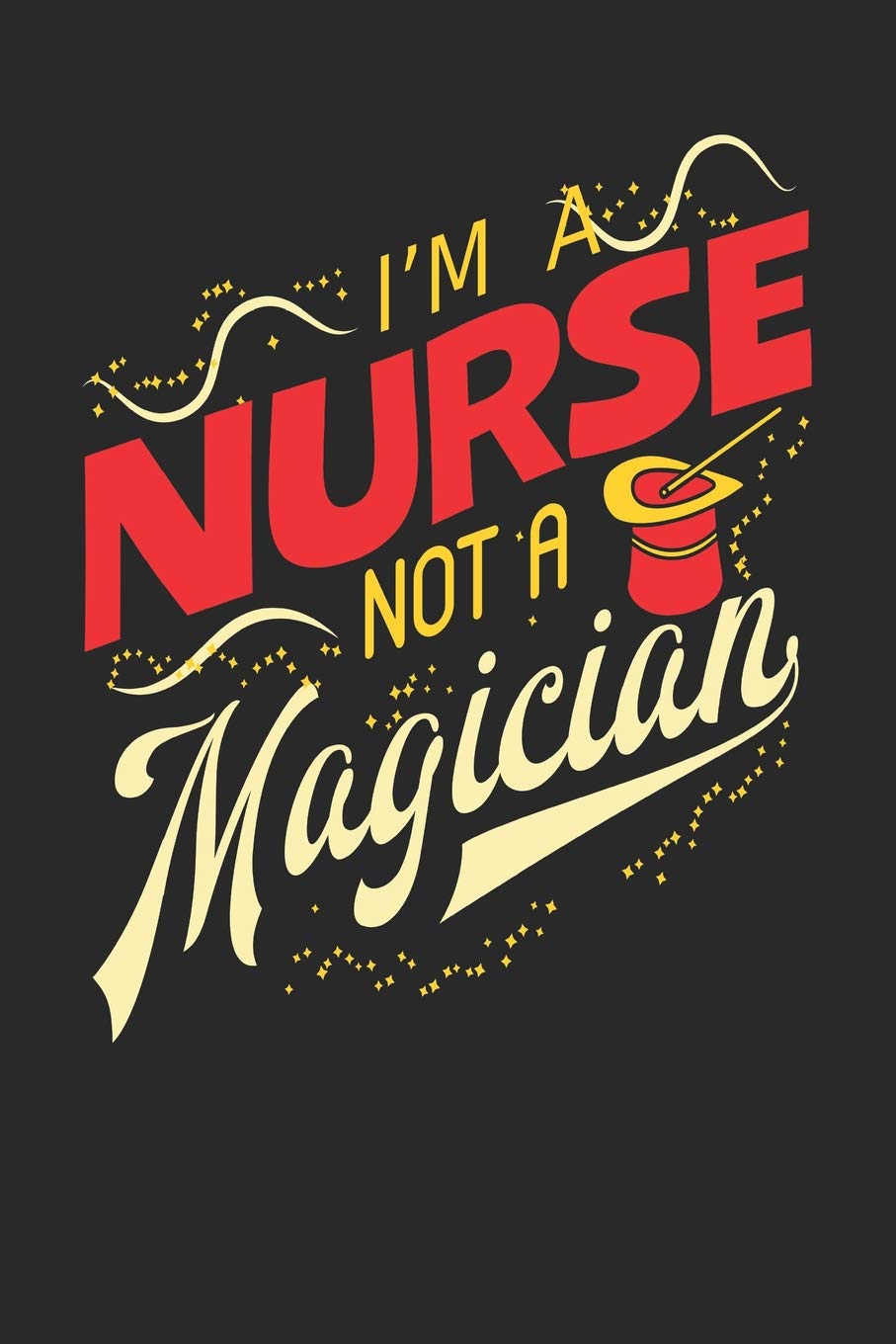 I'm A Nurse Not A Magician: Nurse Notebook | Nurse Journal | 110 White Dot Grid Paper Pages | 6 x 9 | Handlettering | Logbook Business, Finance & Career