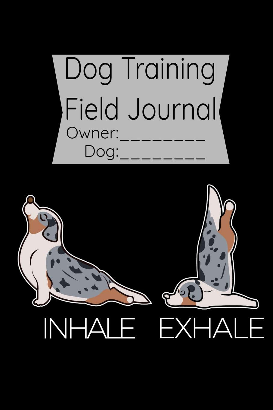 Dog Training Field Journal: Yoga Shepherd Dog Training Notebook for dog owner, coworkers and students, sketches ideas and To-Do lists, Medium College-ruled notebook, 120 pages book