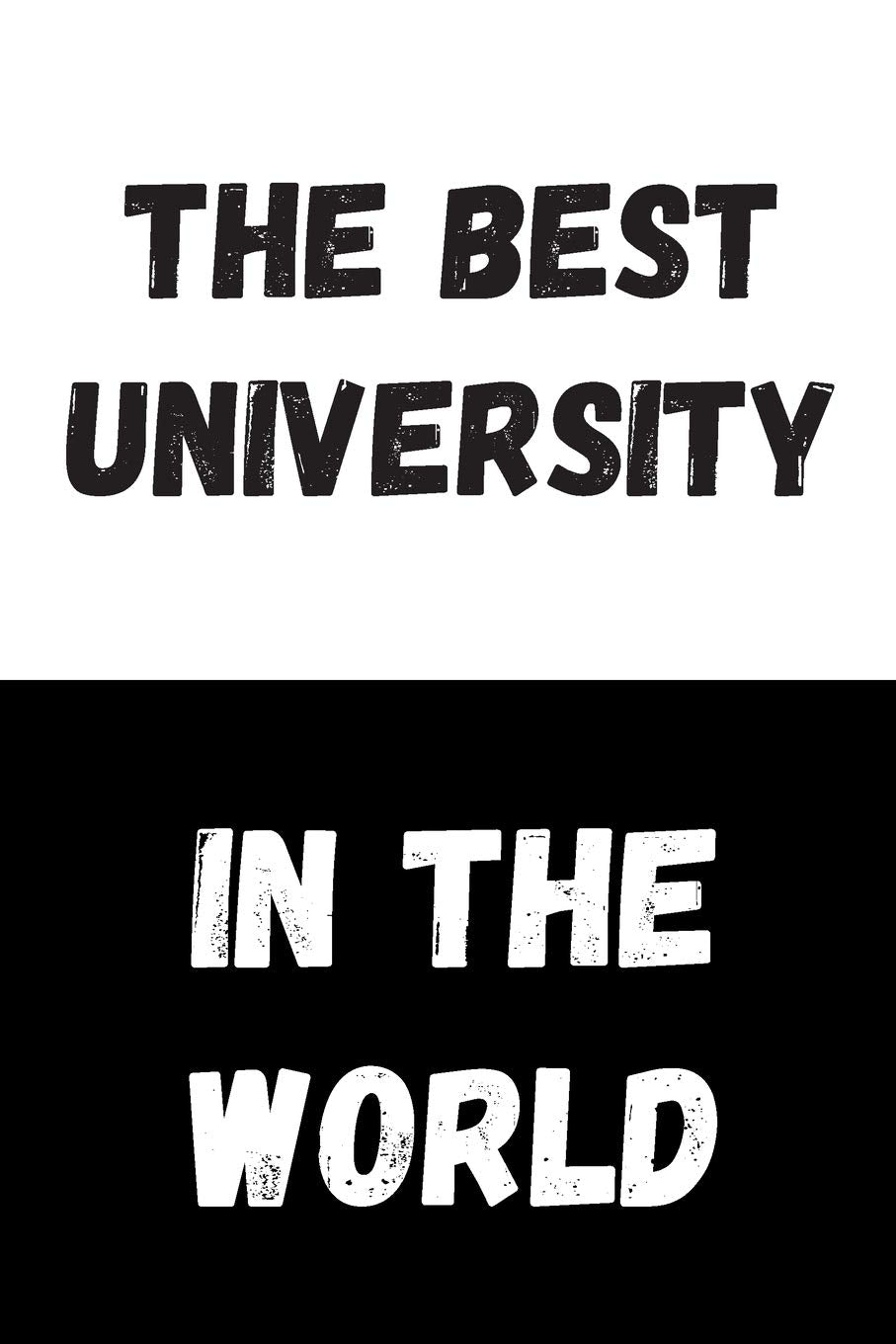 The Best University In The World: Great Gift Idea, Motivational Notebook, Journal, Diary,Planner, Funny Office Journals (110 Lined Pages, Size 6 x 9) Business, Finance & Career