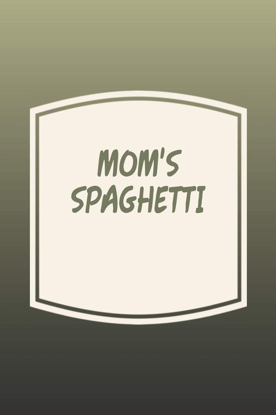 Mom's Spaghetti: Funny Sayings on the cover Journal 104 Lined Pages for Writing and Drawing, Everyday Humorous, 365 days to more Humor & Happiness Year Long Journal / Daily Notebook / Diary Non-fiction