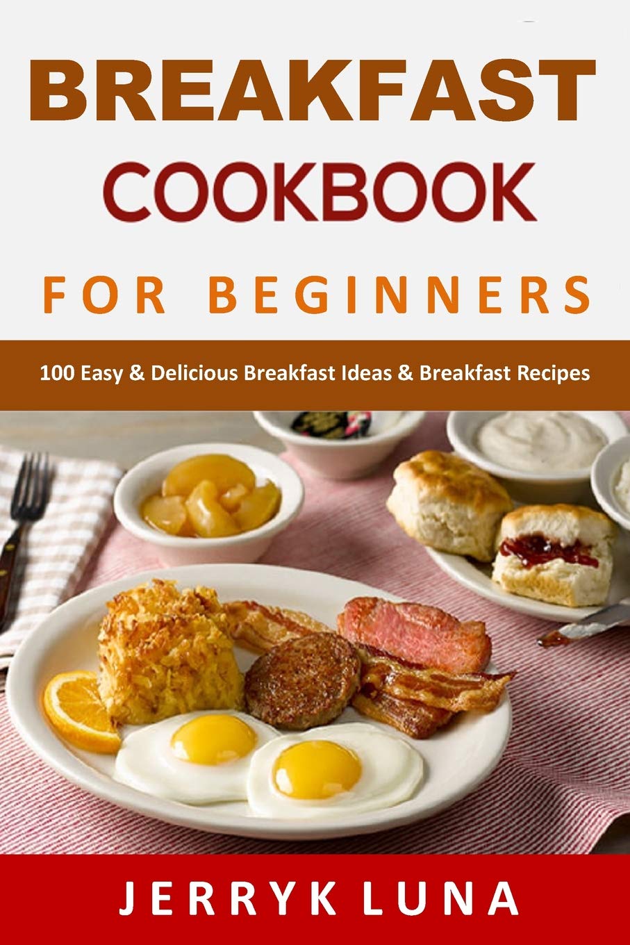 Breakfast Cookbook for Beginners: 100 Easy & Delicious Breakfast Ideas & Breakfast Recipes Health, Nutrition & Fitness