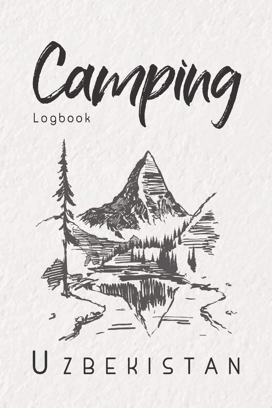 Camping Logbook Uzbekistan: 6x9 Travel Journal or Diary for every Camper. Your memory book for Ideas, Notes, Experiences for your Trip to Uzbekistan Travel Guides