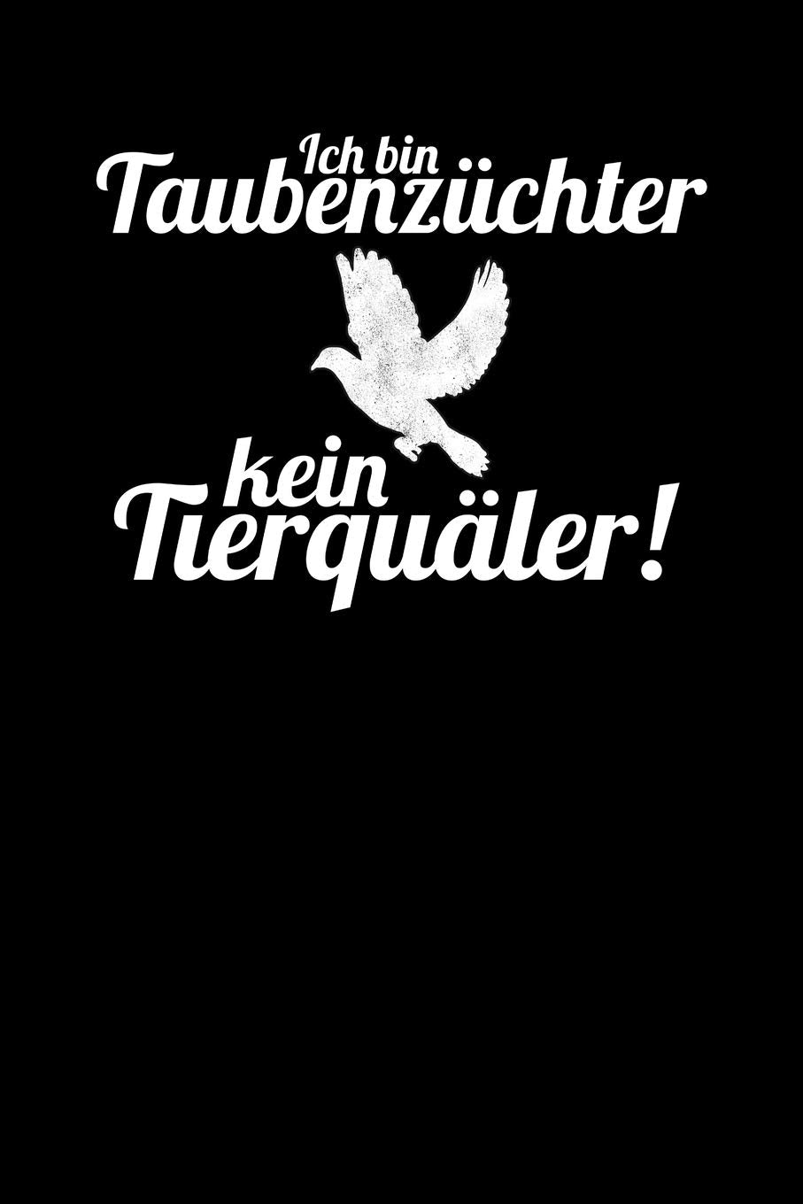 Ich bin Taubenzüchter und kein Tierquäler: Notizbuch A5 120 Blanko Seiten in Weiß für Taubenzüchter Books