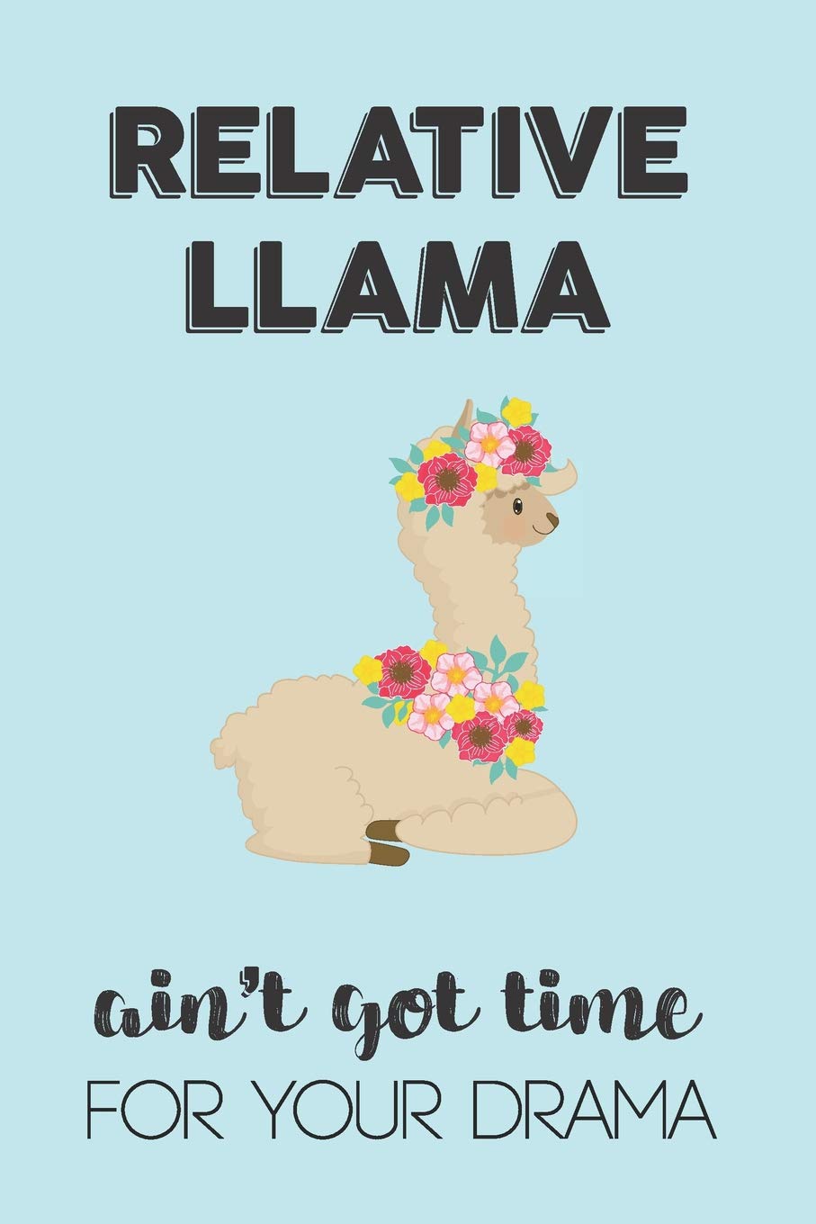 Relative Llama Aint Got Time For Your Drama: Awesome Appreciation Gift Journal / Notebook / Diary / Christmas Gift (6x9 - 110 Blank Lined Pages) Books
