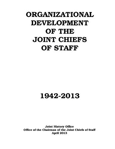 Organizational Development of the Joint Chiefs of Staff, 1942-2013 Social Sciences
