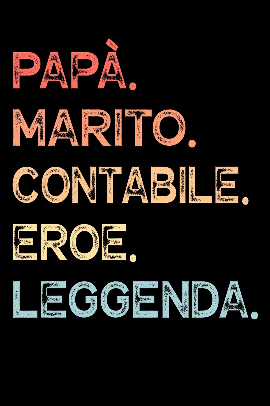 Papà. Marito. Contabile. Eroe. Leggenda.: Quaderno degli appunti Taccuino Diario per papà padri uomini | Regalo per festeggiare la festa del papà, ... per padri e mariti | 110 pagine allineate Parents & Children