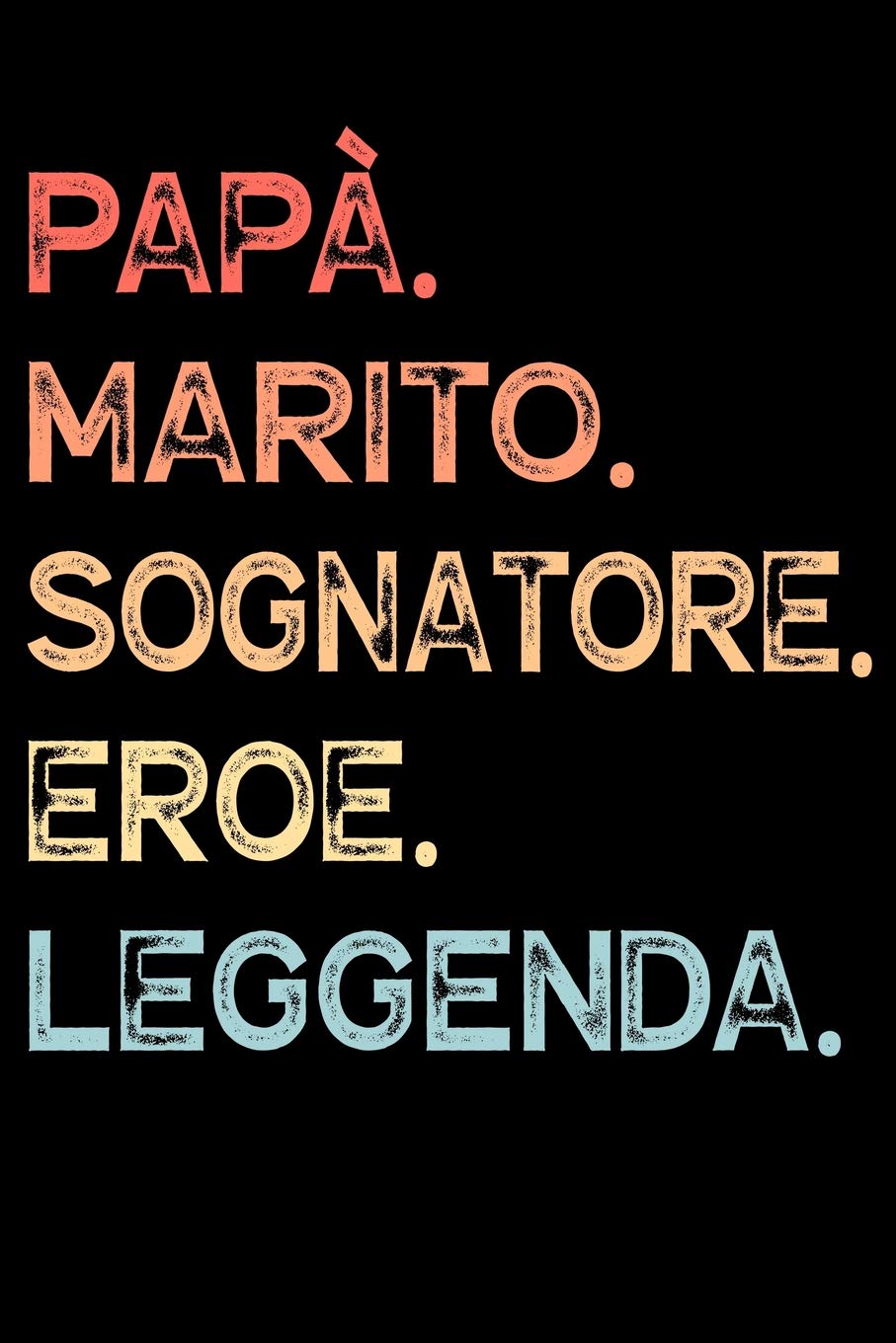 Papà. Marito. Sognatore. Eroe. Leggenda.: Quaderno degli appunti Taccuino Diario per papà uomini | Regalo per festeggiare la festa del papà regalo di ... | 110 pagine con matrice a punti Dot Grid book