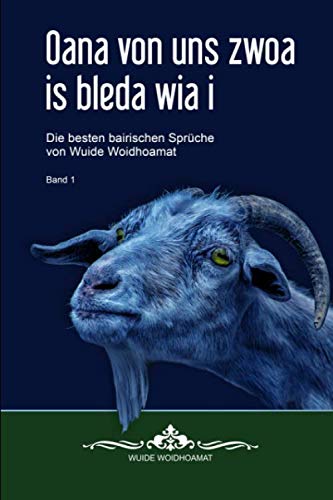 Oana von uns zwoa is bleda wia i: Die besten bairischen Sprüche von Wuide Woidhoamat, Band 1, 110 Seiten Books