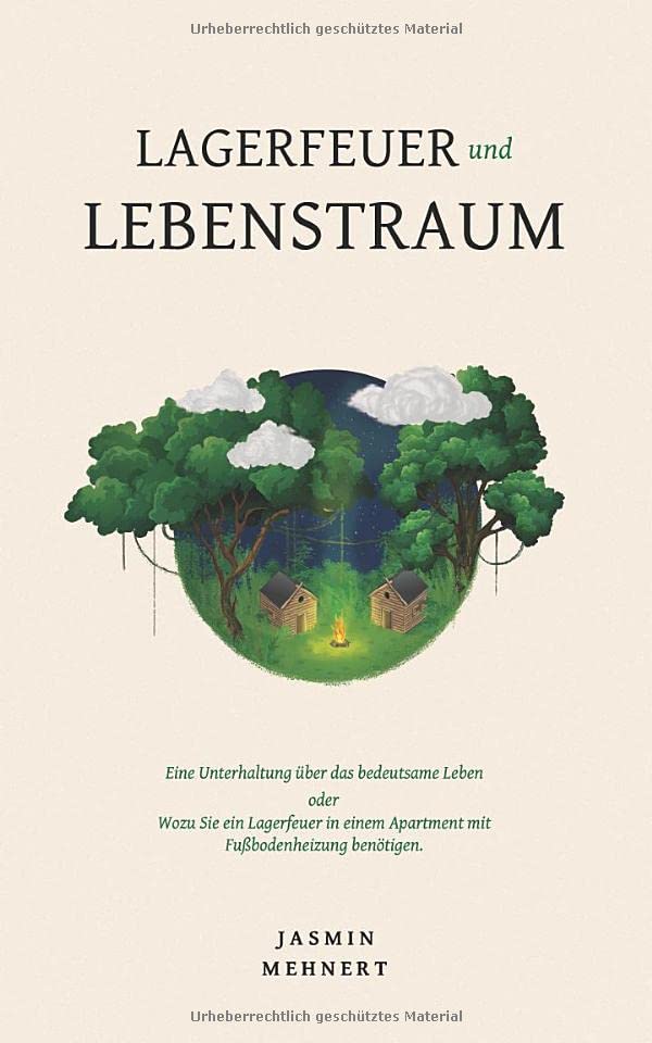 Lagerfeuer und Lebenstraum: Eine Unterhaltung über das bedeutsame Leben oder Wozu Sie ein Lagerfeuer in einem Apartment mit Fußbodenheizung benötigen Contemporary literature