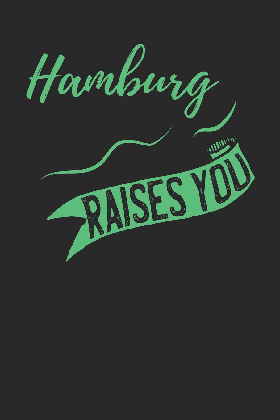 Hamburg Raises You: Hamburg Notebook | Hamburg Vacation Journal | 110 Blank Paper Pages | Hamburg Notizbuch 6 x 9 ca. A5 | Handlettering | Diary I Logbook book