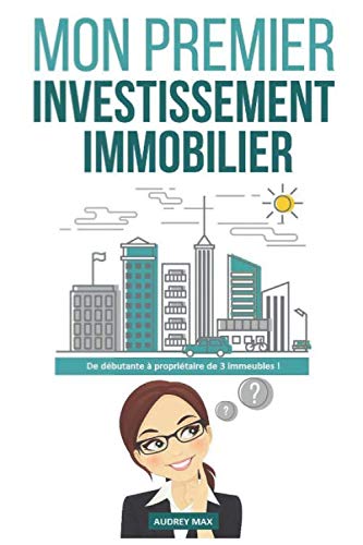 Mon Premier Investissement Immobilier: De débutante à propriétaire de 3 immeubles ! Business, Finance & Career