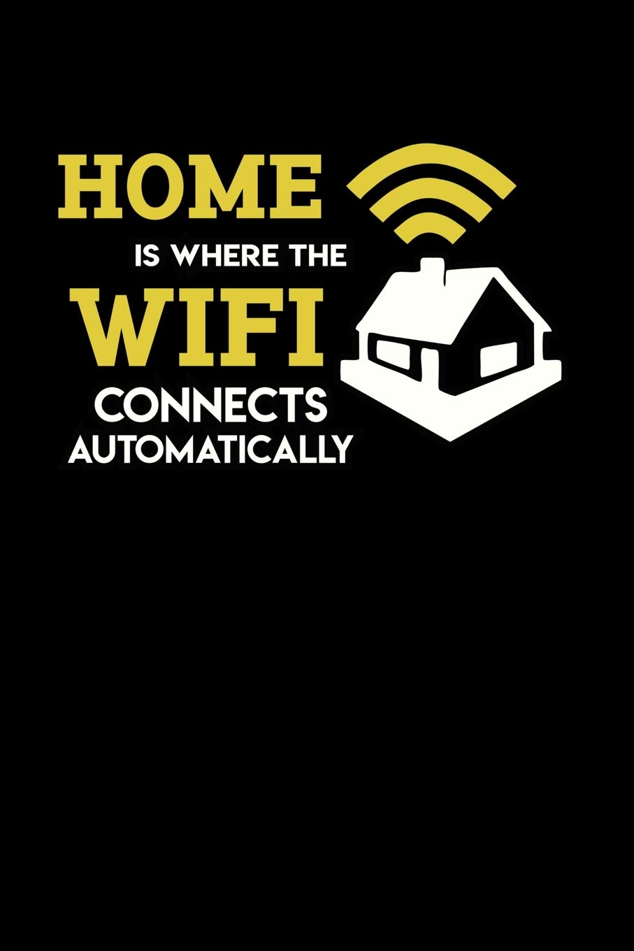 Home Is Where The Wifi Connects Automatically: 120 Pages I 6x9 I Lined I Funny Computer Programmer & Gaming Gifts for Geeks Books