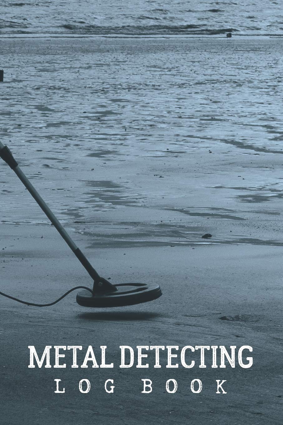Metal Detecting Log Book: Customized Metal Detectorist Log Book For Gold Nuggets Hunting ; Metal Detector Accessories Book For Bounty Hunter ; Metal ... Journal; Blank Treasure Hunting Journal Hobbies & Crafts