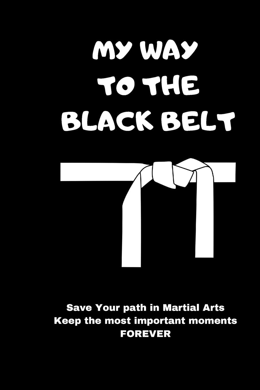 MY WAY TO THE BLACK BELT: Motivational Notebook, Journal, Diary, Martial Arts (110 Pages, Blank, 6 x 9) Leisure & Fun