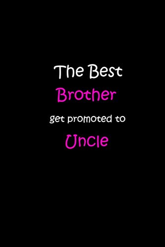 The Best Brother Get Promoted To Uncle: Size 6 x 9 inch - 120 Pages - Lined (Ruled) Notebook/Journal Self-help