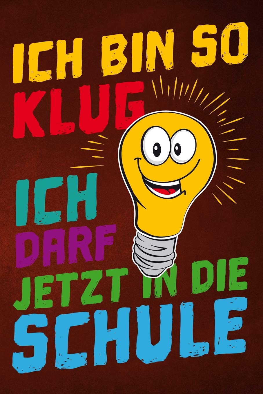 Ich bin so klug ich darf jetzt in die Schule: Notizbuch für kluge Schülerinnen und Schüler zur Einschulung, mit Lineatur 1. Klasse zum Schreiben ... ca. DIN A5 (6 x 9"), Papier: weiß, 120 Seiten Books