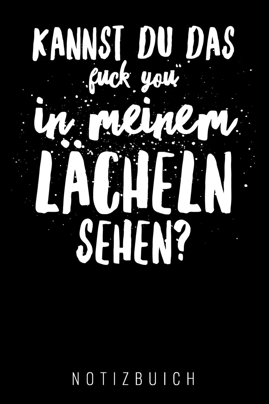 KANNST DU DAS "FICK DICH" IN MEINEM LÄCHELN SEHEN: A5 Notizbuch kariert | Geschenk für Erwachsene | Planer | Tagebuch | Journal | Notizbuch | Stressabbau Books