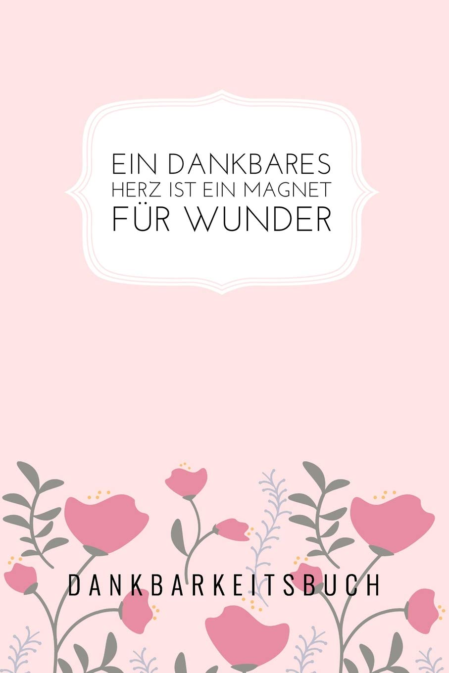 EIN DANKBARES HERZ IST EIN MAGNET FÜR WUNDER: A5 Dankbarkeitsbuch Punkteraster| Geschenk für Erwachsene | Achtsamkeit | Tagebuch | Journal | Notizbuch Books