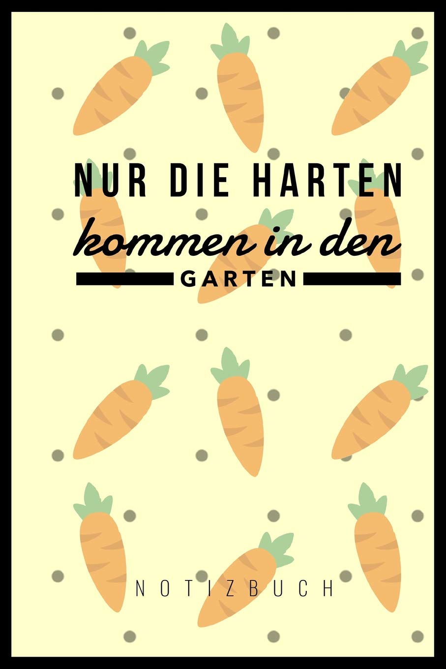 NUR DIE HARTEN KOMMEN IN DEN GARTEN: A5 Punkteraster Notizbuch | Gartenplaner | Gartenbuecher | Gartengeschenke für Gärtner | Hobbygaertner Books