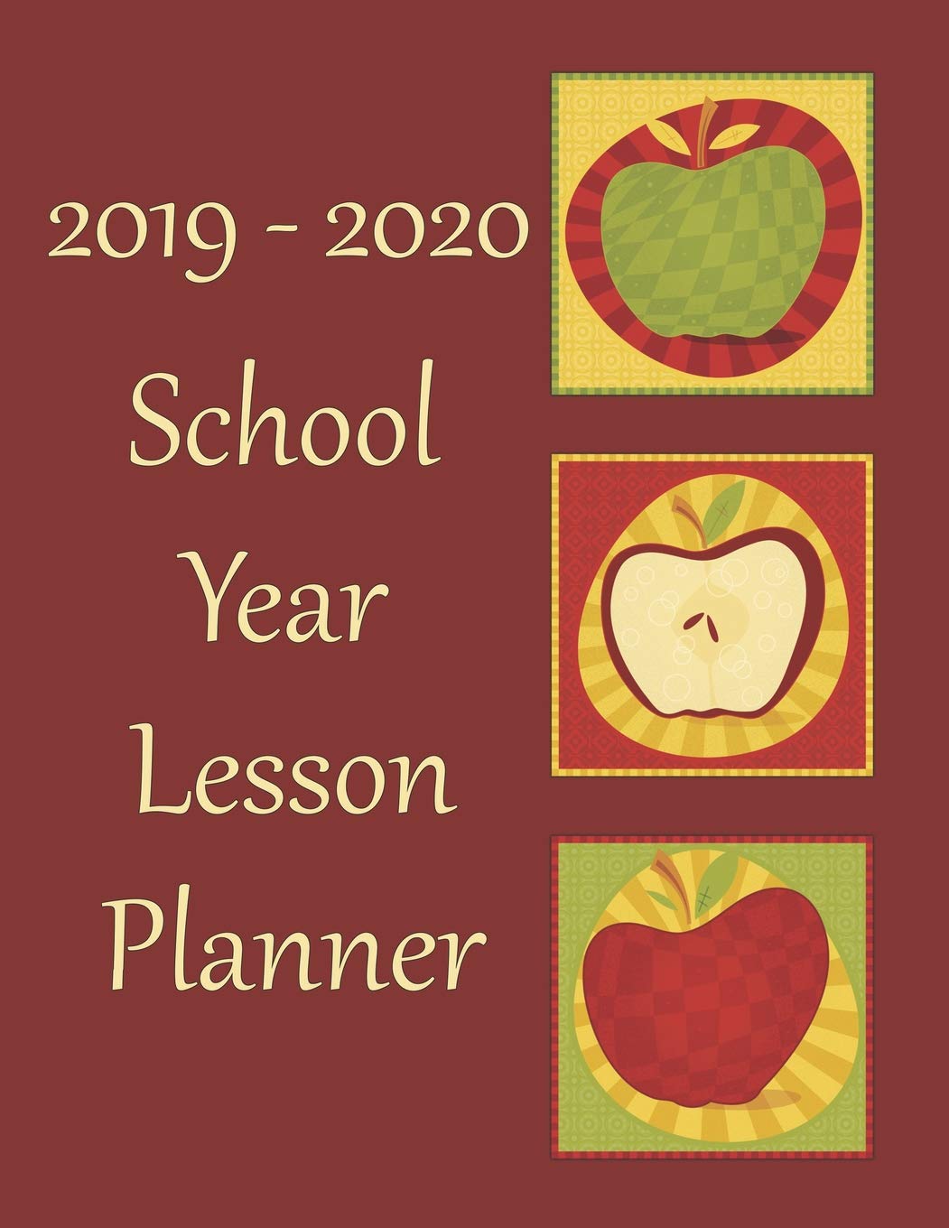 2019 - 2020 School Year Lesson Planner: Academic Classroom Planner And Organizer For Teachers Reference Books
