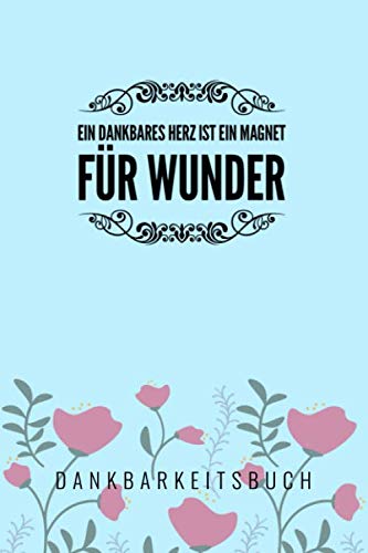 EIN DANKBARES HERZ IST EIN MAGNET FÜR WUNDER: A5 Notizbuch kariert | Geschenk für Erwachsene | Dankbarkeitstagebuch | Achtsamkeit | Tagebuch | Journal Books