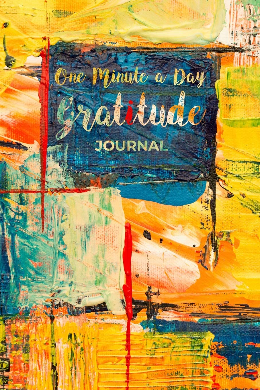 One Minute a Day Gratitude Journal: Gratitude Journal with Modern Artistic Colorful Cover - Cultivate an Attitude of Gratitude Through Daily Practice ... 6"x9" Size with 120 Cream Journal-Lined Pages Memories