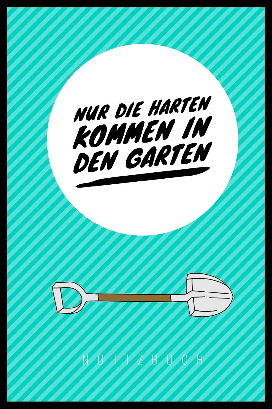 NUR DIE HARTEN KOMMEN IN DEN GARTEN: A5 Punkteraster Notizbuch | Gartenplaner | Gartenbuecher | Gartengeschenke für Gärtner | Hobbygaertner Books