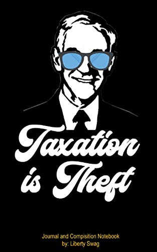 Taxation is Theft Journal and Composition Notebook: Ron Paul Journaling Booklet for Libertarians, Voluntaryists, Ancaps, Minarchists, and Liberty folk. Social Sciences