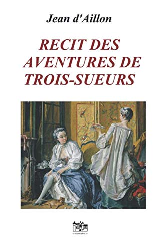 RECIT DES AVENTURES DE TROIS-SUEURS: Les aventures de Trois-Sueurs Historical Fiction