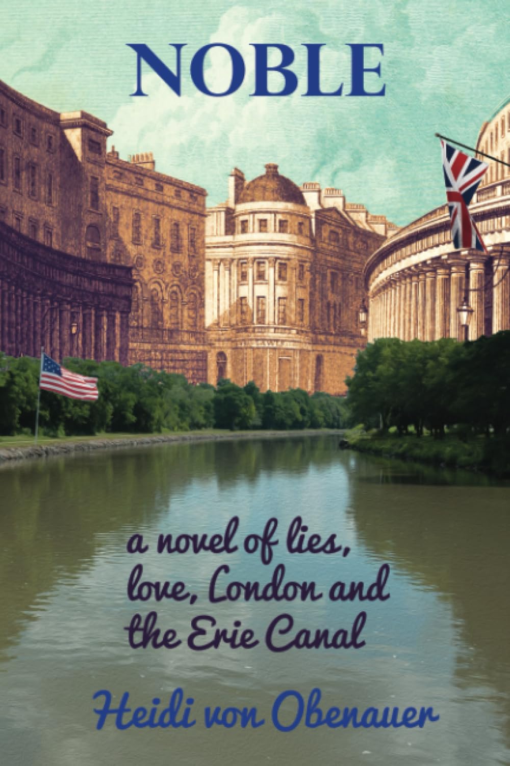 Noble: a novel of lies, love, London and the Erie Canal Historical Fiction