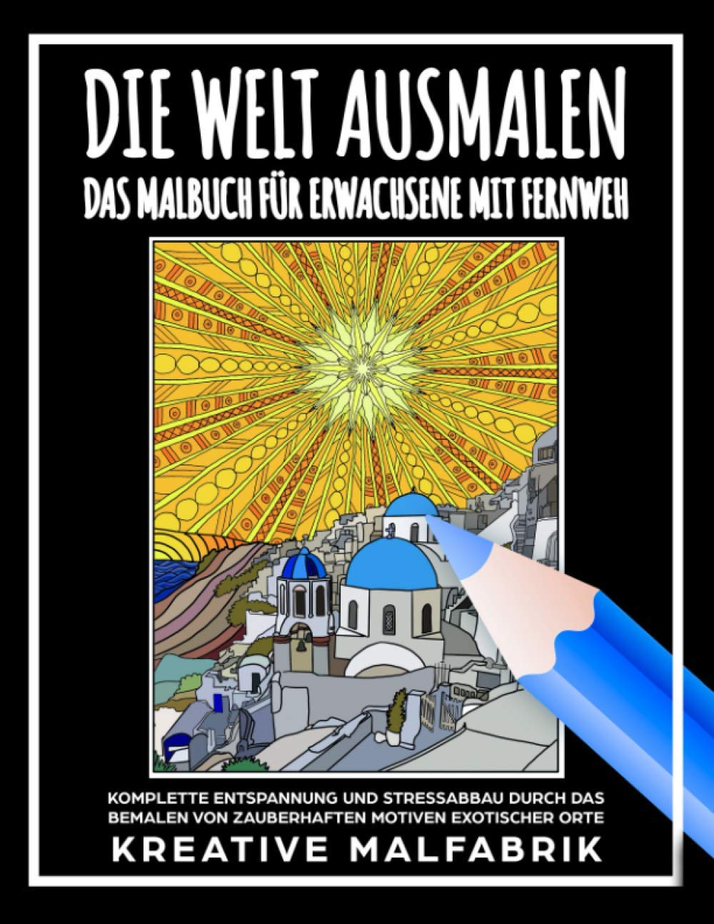 Die Welt ausmalen: Das Malbuch für Erwachsene mit Fernweh: Komplette Entspannung und Stressabbau durch das Bemalen von zauberhaften Motiven exotischer Orte Computer Science