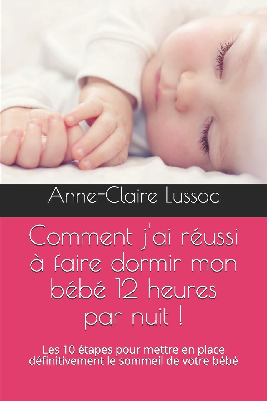 Comment j'ai réussi à faire dormir mon bébé 12 heures par nuit !: Les 10 étapes pour mettre en place définitivement le sommeil de votre bébé Medicine