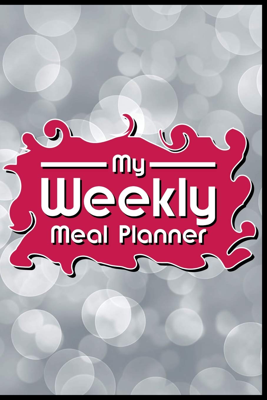 My Weekly Meal Planner.: (6" x 9") Weekly Meal Planner (110 Pages) to Plan Your 3 Daily Meals for the Week. You can also Set a Budget, Gather Recipes, Make a Grocery List, etc... Cooking & Enjoying