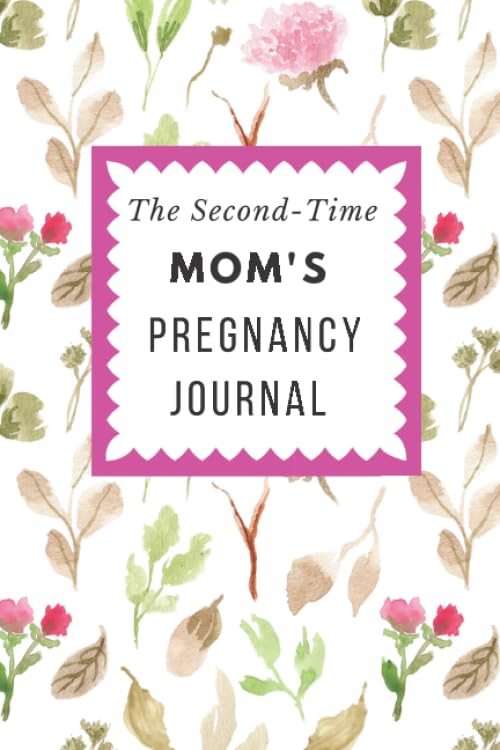 The Second-Time Mom's Pregnancy Journal: Floral Memory Book Notebook Diary (6x9, 110 Lined Pages) Hobbies & Crafts