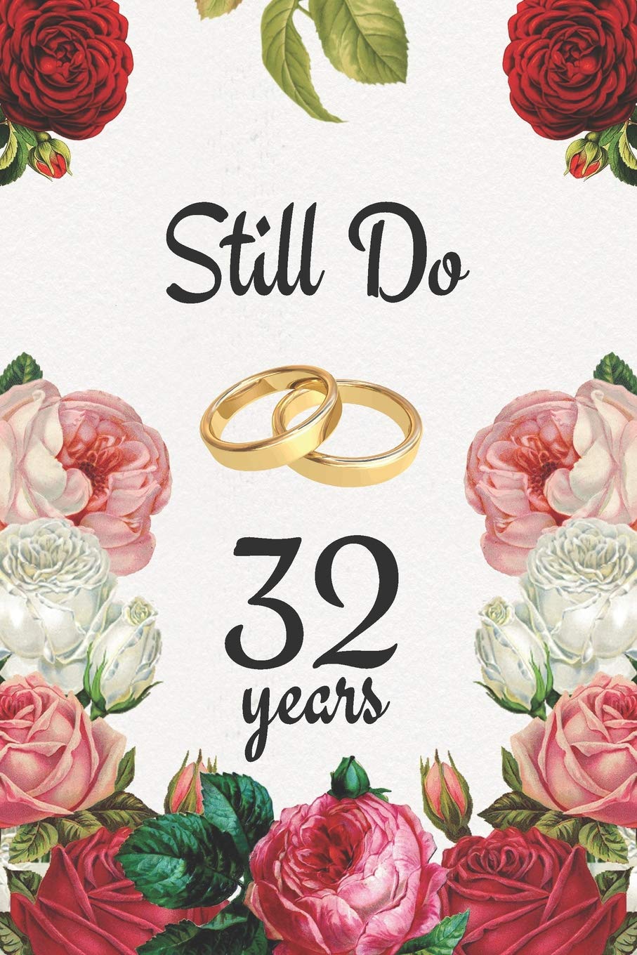 32nd Anniversary Journal: Lined Journal / Notebook - 32nd Anniversary Gifts for Her and Him - Romantic 32 Year Wedding Anniversary Celebration Gift - ... Alternative to a Card - Still Do 32 Years Partnership & Love