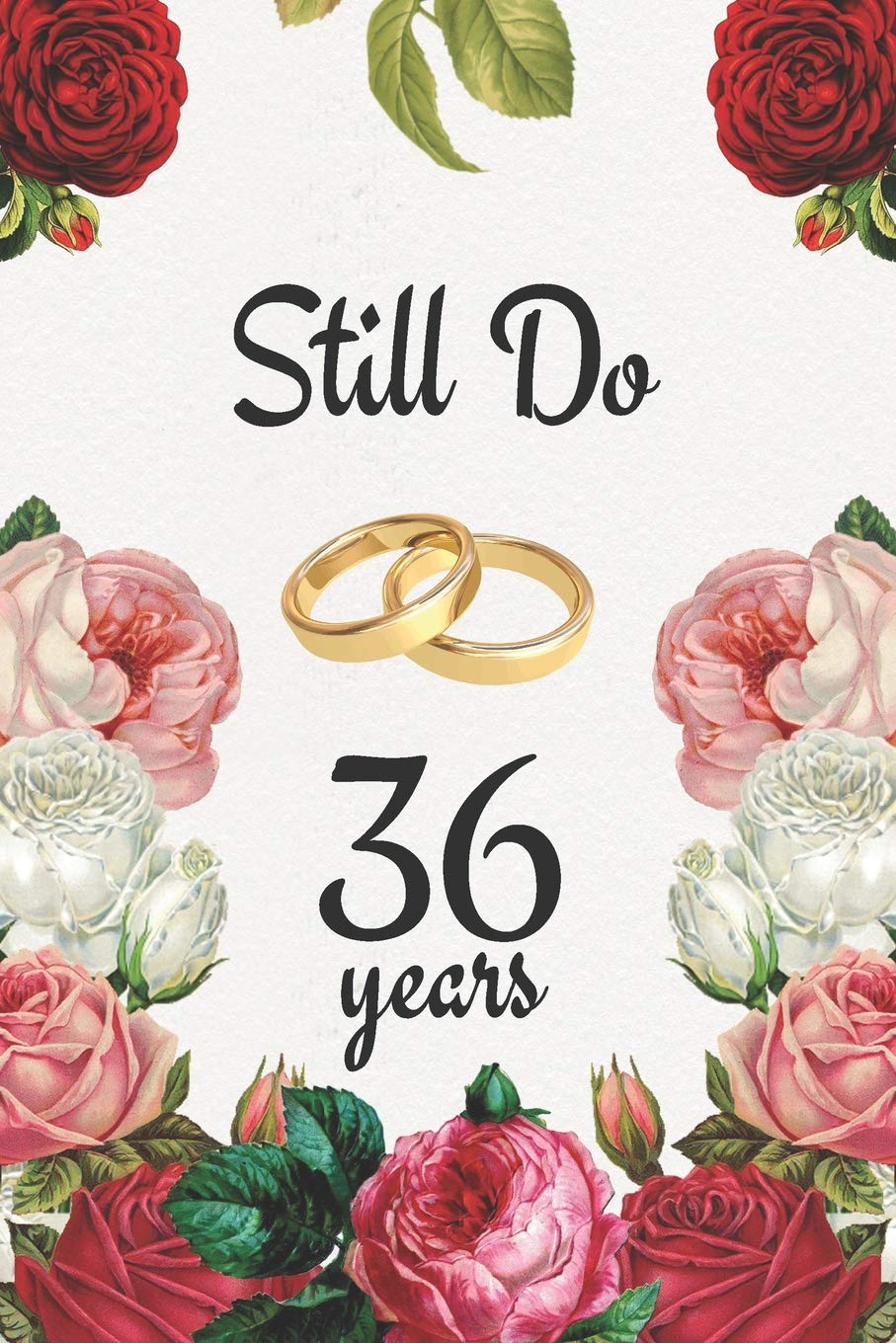 36th Anniversary Journal: Lined Journal / Notebook - 36th Anniversary Gifts for Her and Him - Romantic 36 Year Wedding Anniversary Celebration Gift - ... Alternative to a Card - Still Do 36 Years Partnership & Love
